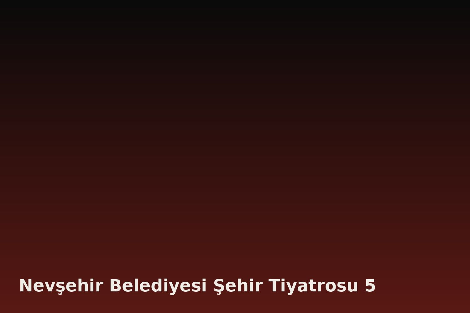 Nevşehir Belediyesi Şehir Tiyatrosu 5